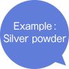 Example: Silver powder